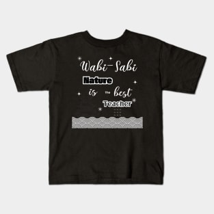 Wabi sabi quote: Nature is the best teacher Kids T-Shirt